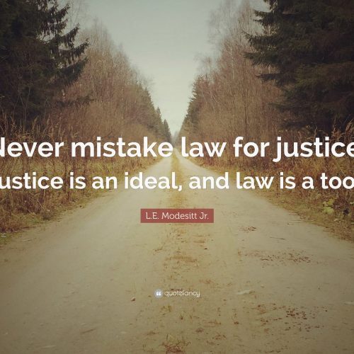 1497897-L-E-Modesitt-Jr-Quote-Never-mistake-law-for-justice-Justice-is-an